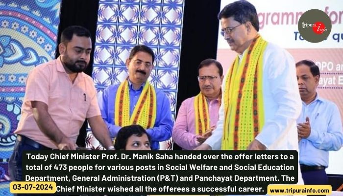 Today Chief Minister Prof. Dr. Manik Saha handed over the offer letters to a total of 473 people for various posts in Social Welfare and Social Education Department, General Administration (P&T) and Panchayat Department. The Chief Minister wished all the offerees a successful career.
