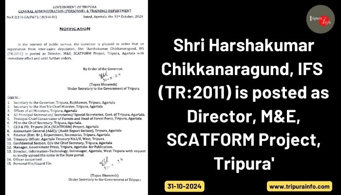 Shri Harshakumar Chikkanaragund, IFS (TR:2011) is posted as Director, M&E, SCATFORM Project, Tripura