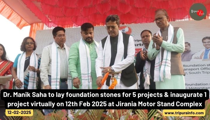 Dr. Manik Saha to lay foundation stones for 5 projects & inaugurate 1 project virtually on 12th Feb 2025 at Jirania Motor Stand Complex