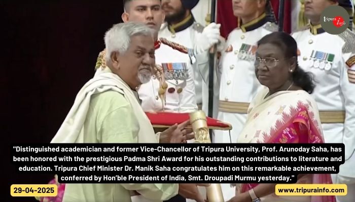 "Distinguished academician and former Vice-Chancellor of Tripura University, Prof. Arunoday Saha, has been honored with the prestigious Padma Shri Award for his outstanding contributions to literature and education. Tripura Chief Minister Dr. Manik Saha congratulates him on this remarkable achievement, conferred by Hon’ble President of India, Smt. Droupadi Murmu yesterday."