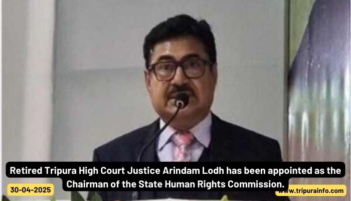 Retired Tripura High Court Justice Arindam Lodh has been appointed as the Chairman of the State Human Rights Commission.