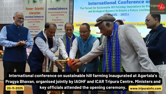 International conference on sustainable hill farming inaugurated at Agartala’s Pragya Bhavan, organised jointly by IAOHF and ICAR Tripura Centre. Ministers and key officials attended the opening ceremony.