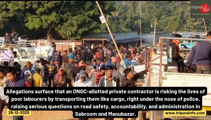 Allegations surface that an ONGC-allotted private contractor is risking the lives of poor labourers by transporting them like cargo, right under the nose of police, raising serious questions on road safety, accountability, and administration in Sabroom and Manubazar.