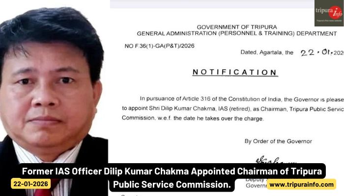 Former IAS Officer Dilip Kumar Chakma Appointed Chairman of Tripura Public Service Commission.
