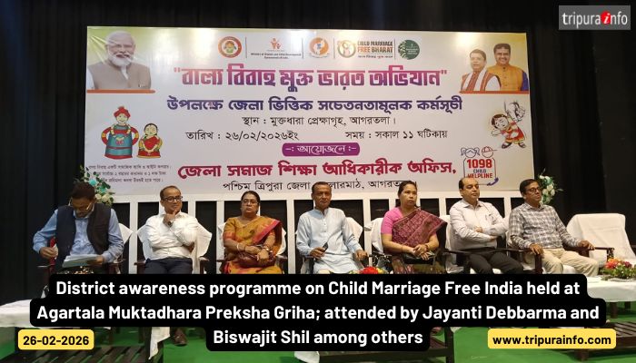 District awareness programme on Child Marriage Free India held at Agartala Muktadhara Preksha Griha; attended by Jayanti Debbarma and Biswajit Shil among others.