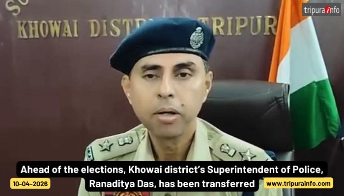Ahead of the elections, Khowai district’s Superintendent of Police, Ranaditya Das, has been transferred.
