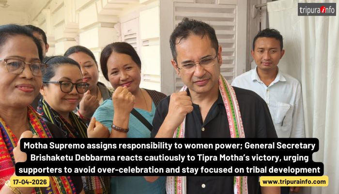 Motha Supremo assigns responsibility to women power; General Secretary Brishaketu Debbarma reacts cautiously to Tipra Motha’s victory, urging supporters to avoid over-celebration and stay focused on tribal development.