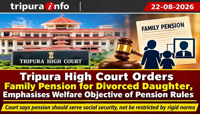Tripura High Court Orders Family Pension for Divorced Daughter, Emphasises Welfare Objective of Pension Rules