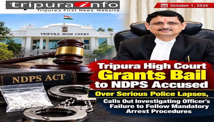 Tripura High Court Grants Bail to NDPS Accused Over Serious Police Lapses, Calls Out Investigating Officer’s Failure to Follow Mandatory Arrest Procedures