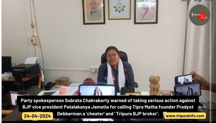 Party spokesperson Subrata Chakraborty warned of taking serious action against BJP vice president Patalakanya Jamatia for calling Tipra Matha founder Pradyot Debbarman a 