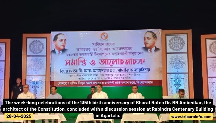 The week-long celebrations of the 135th birth anniversary of Bharat Ratna Dr. BR Ambedkar, the architect of the Constitution, concluded with a discussion session at Rabindra Centenary Building in Agartala.