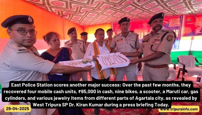 East Police Station scores another major success: Over the past few months, they recovered four mobile cash units, ₹65,000 in cash, nine bikes, a scooter, a Maruti car, gas cylinders, and various jewelry items from different parts of Agartala city, as revealed by West Tripura SP Dr. Kiran Kumar during a press briefing Today.