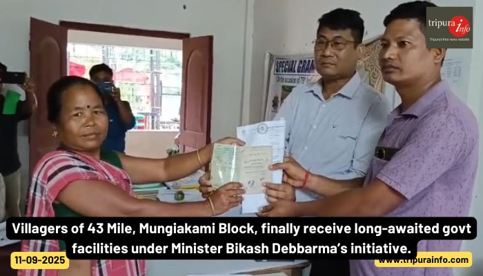 Villagers of 43 Mile, Mungiakami Block, finally receive long-awaited govt facilities under Minister Bikash Debbarma’s initiative.