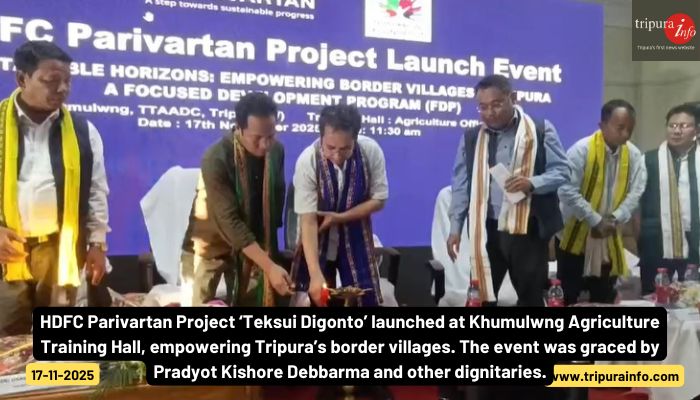 HDFC Parivartan Project ‘Teksui Digonto’ launched at Khumulwng Agriculture Training Hall, empowering Tripura’s border villages. The event was graced by Pradyot Kishore Debbarma and other dignitaries.
