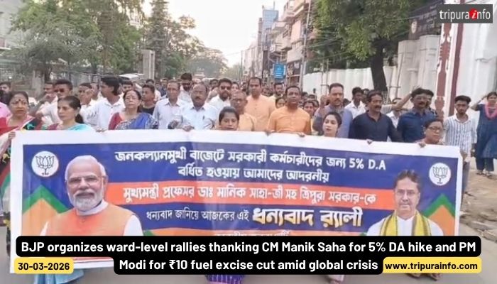 BJP organizes ward-level rallies thanking CM Manik Saha for 5% DA hike and PM Modi for ₹10 fuel excise cut amid global crisis.