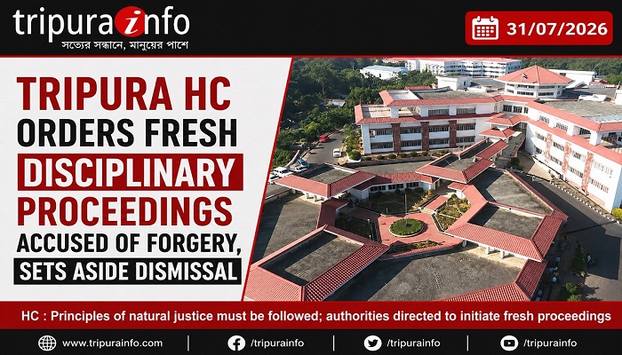 Tripura HC orders fresh disciplinary proceedings accused of forgery, sets aside dismissal