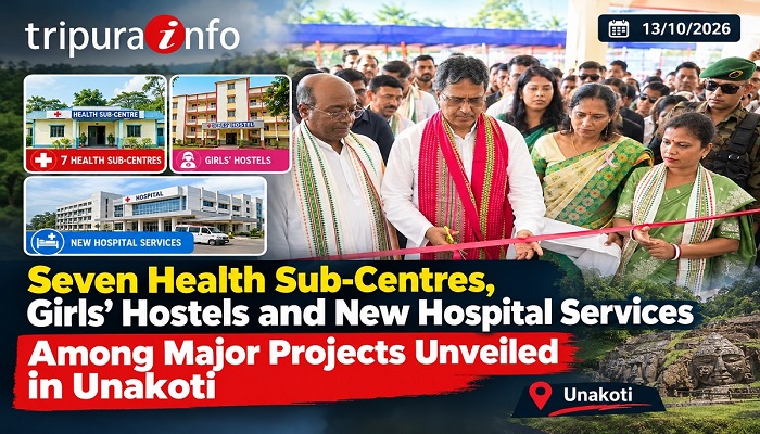 Seven Health Sub-Centres, Girls’ Hostels and New Hospital Services Among Major Projects Unveiled in Unakoti