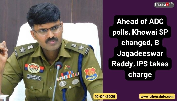 Ahead of ADC polls, Khowai SP changed, B Jagadeeswar Reddy, IPS takes charge