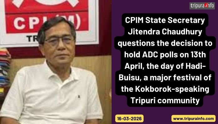 CPIM State Secretary Jitendra Chaudhury questions the decision to hold ADC polls on 13th April, the day of Hadi-Buisu, a major festival of the Kokborok-speaking Tripuri community.