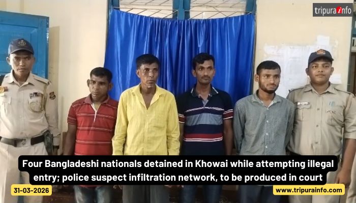Four Bangladeshi nationals detained in Khowai while attempting illegal entry; police suspect infiltration network, to be produced in court.