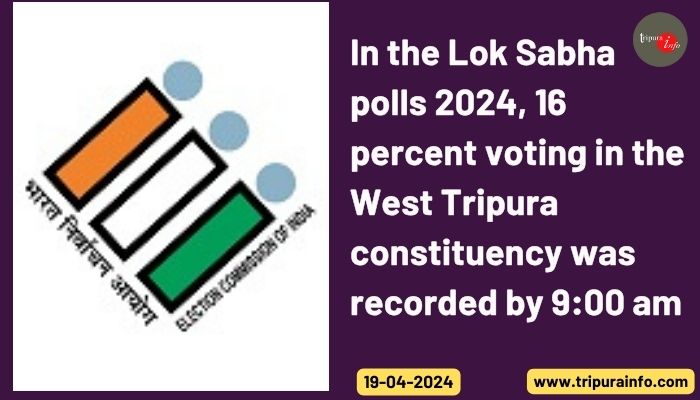 In the Lok Sabha polls 2024, 16 percent voting in the West Tripura constituency was recorded by 9:00 am
