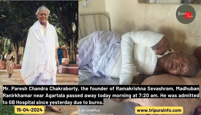 Mr. Paresh Chandra Chakraborty, the founder of Ramakrishna Sevashram, Madhuban Ranirkhamar near Agartala passed away today morning at 7:20 am. He was admitted to GB Hospital since yesterday due to burns.