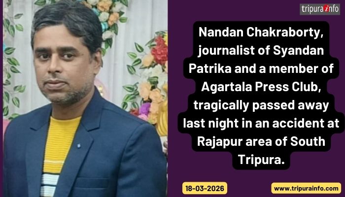 Nandan Chakraborty, journalist of Syandan Patrika and a member of Agartala Press Club, tragically passed away last night in an accident at Rajapur area of South Tripura.