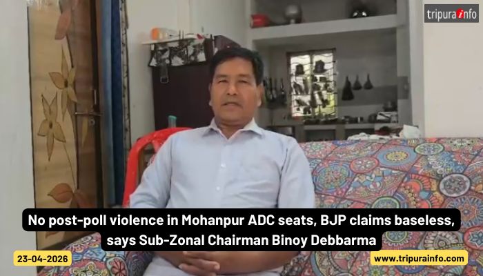 No post-poll violence in Mohanpur ADC seats, BJP claims baseless, says Sub-Zonal Chairman Binoy Debbarma.