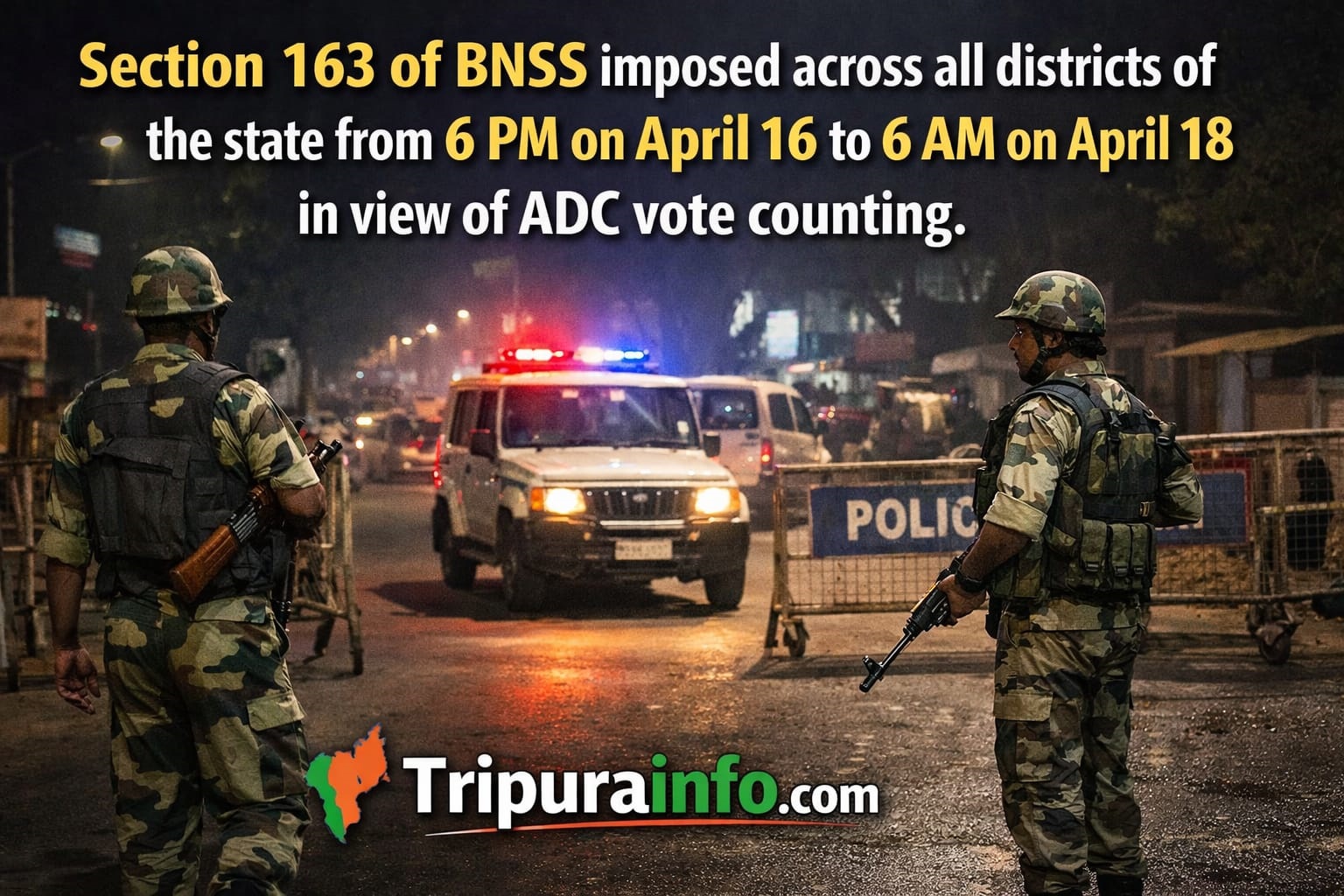 Section 163 of BNSS imposed across all districts of the state from 6 PM on April 16 to 6 AM on April 18 in view of ADC vote counting.