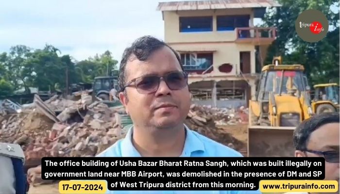 The office building of Usha Bazar Bharat Ratna Sangh, which was built illegally on government land near MBB Airport, was demolished in the presence of DM and SP of West Tripura district from this morning.