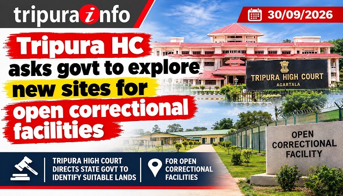 Tripura HC asks govt to explore new sites for open correctional facilities