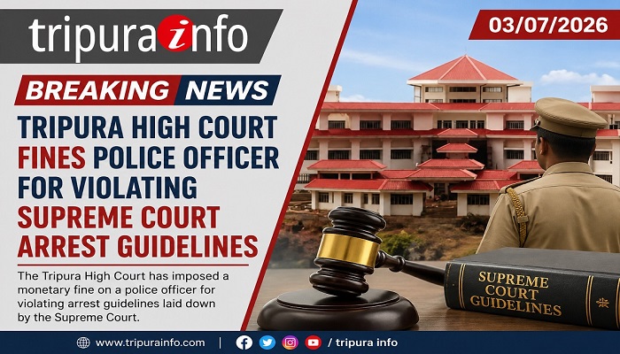 Tripura High Court fines police officer for violating Supreme Court arrest guidelines