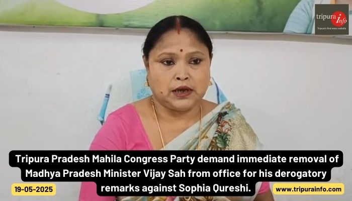 Tripura Pradesh Mahila Congress Party demand immediate removal of Madhya Pradesh Minister Vijay Sah from office for his derogatory remarks against Sophia Qureshi.