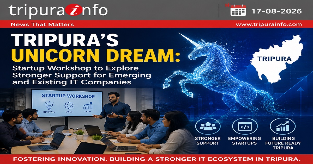 Tripura’s Unicorn Dream: Startup Workshop to Explore Stronger Support for Emerging and Existing IT Companies