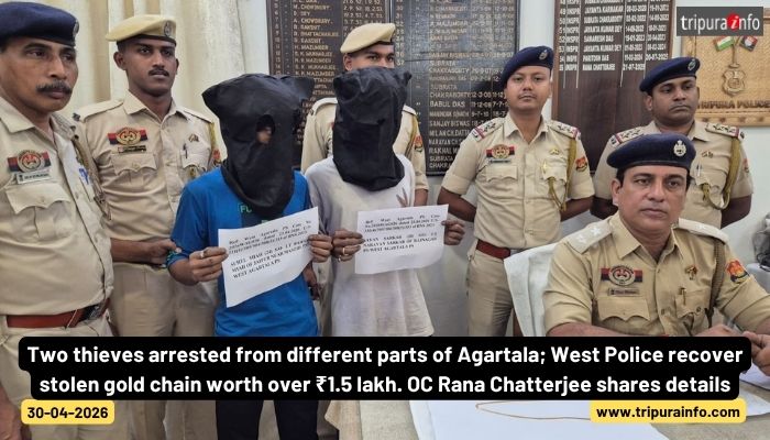 Two thieves arrested from different parts of Agartala; West Police recover stolen gold chain worth over ₹1.5 lakh. OC Rana Chatterjee shares details.