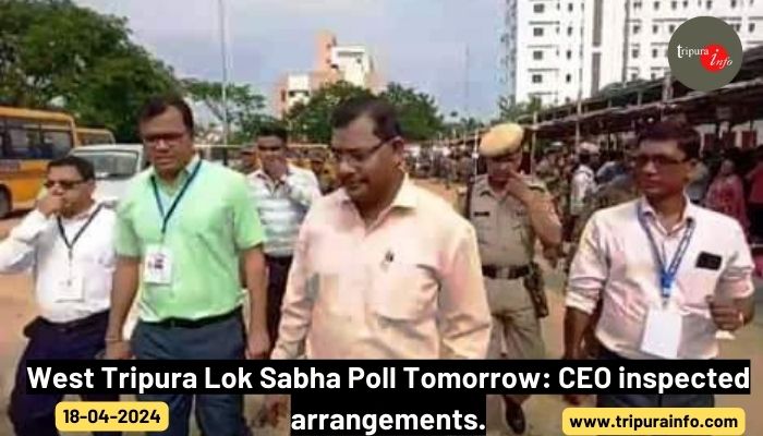 West Tripura Lok Sabha Poll Tomorrow: CEO inspected arrangements.