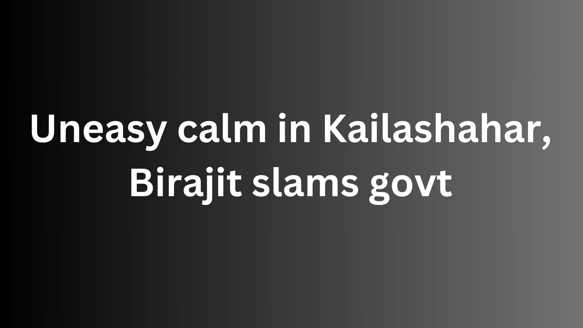 TRIPURAINFO-Pix-Uneasy-calm-in-Kailashahar-Birajit-slams-govt22107